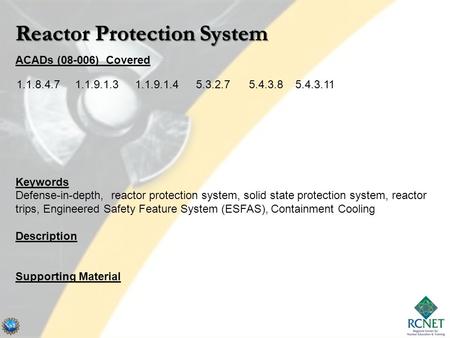 ACADs (08-006) Covered Keywords Defense-in-depth, reactor protection system, solid state protection system, reactor trips, Engineered Safety Feature System.