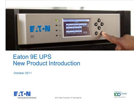 © 2011 Eaton Corporation. All rights reserved. Eaton 9E UPS New Product Introduction October 2011.