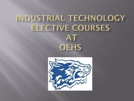 At OEHS, we offer a number of different programs in the Industrial Technology (IT) area. Automotive Technology Cabinetmaking/Woodworking CAD and Design.