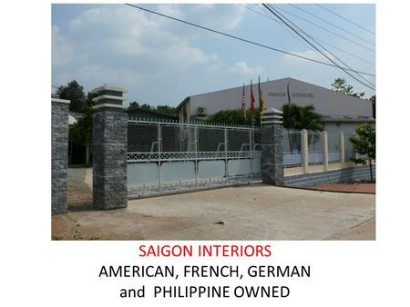 SAIGON INTERIORS AMERICAN, FRENCH, GERMAN and PHILIPPINE OWNED.