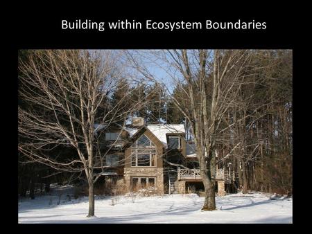 Building within Ecosystem Boundaries. Ecological Performance Standards To guide and Inform for building within ecosystem boundaries A road map for site.