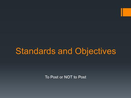 Standards and Objectives To Post or NOT to Post. Why bother posting? 1. Many students with learning disabilities have limited auditory memory, provide.