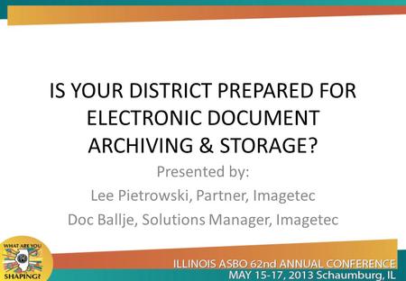 IS YOUR DISTRICT PREPARED FOR ELECTRONIC DOCUMENT ARCHIVING & STORAGE?