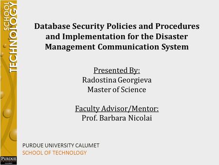 Database Security Policies and Procedures and Implementation for the Disaster Management Communication System Presented By: Radostina Georgieva Master.