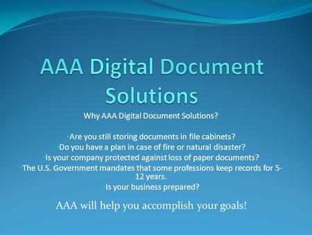Why AAA Digital Document Solutions? Are you still storing documents in file cabinets? Do you have a plan in case of fire or natural disaster? Is your company.