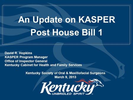 An Update on KASPER Post House Bill 1 David R. Hopkins KASPER Program Manager Office of Inspector General Kentucky Cabinet for Health and Family Services.
