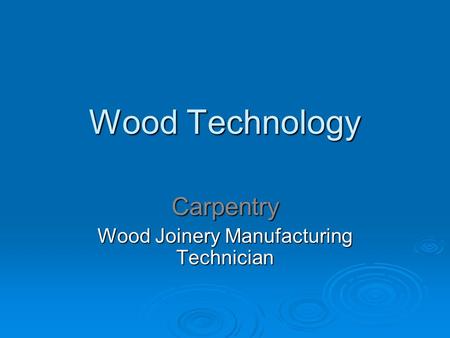 Wood Technology Carpentry Wood Joinery Manufacturing Technician.