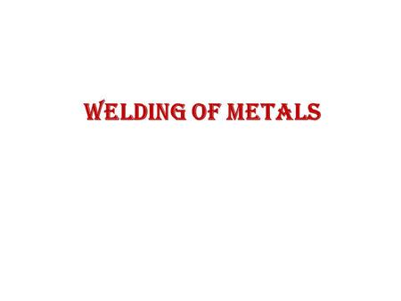 Welding of Metals.