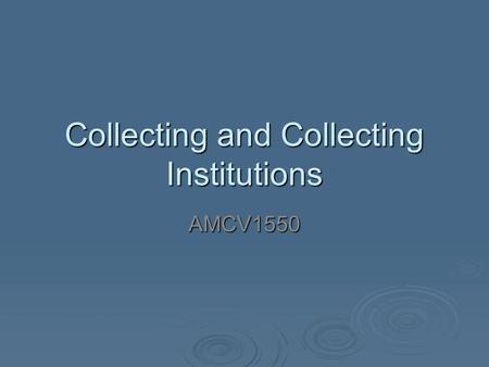 Collecting and Collecting Institutions AMCV1550. Museums, libraries, and archives: Store materials that represent societys intellectual and artistic essence.