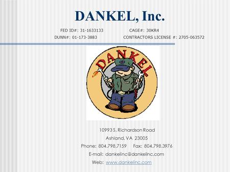 DANKEL, Inc. 10993 S. Richardson Road Ashland, VA 23005 Phone: 804.798.7159 Fax: 804.798.3976   Web: