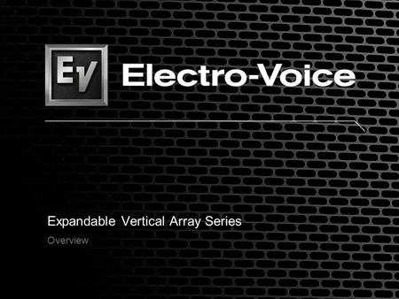 Expandable Vertical Array Series Overview. EVA-2082S Dual 8 woofer with quad HF driver on two dual Hydras plane wave generators, modular design for.