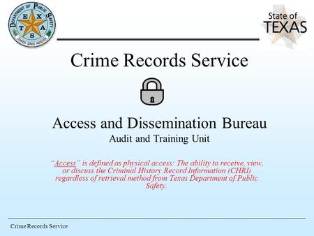 Access is defined as physical access: The ability to receive, view, or discuss the Criminal History Record Information (CHRI) regardless of retrieval method.