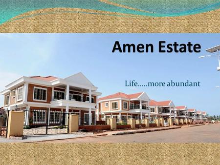 Amen Estate Life…..more abundant.