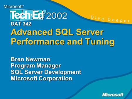DAT 342 Advanced SQL Server Performance and Tuning Bren Newman Program Manager SQL Server Development Microsoft Corporation.