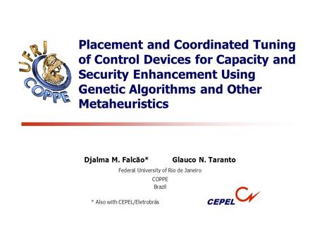 Placement and Coordinated Tuning of Control Devices for Capacity and Security Enhancement Using Genetic Algorithms and Other Metaheuristics Djalma M. Falcão*