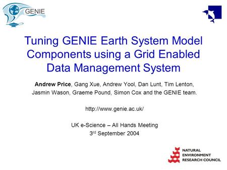 Tuning GENIE Earth System Model Components using a Grid Enabled Data Management System Andrew Price, Gang Xue, Andrew Yool, Dan Lunt, Tim Lenton, Jasmin.