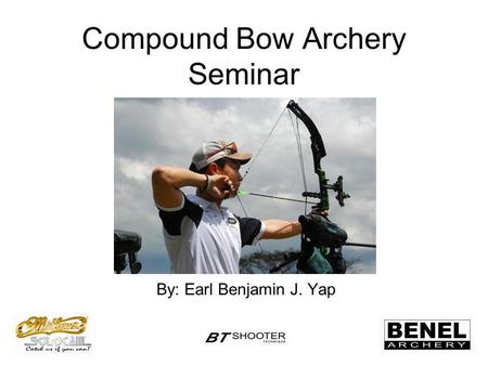 Compound Bow Archery Seminar By: Earl Benjamin J. Yap.