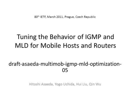 Tuning the Behavior of IGMP and MLD for Mobile Hosts and Routers draftasaedamultimobigmpmldoptimization- 05 Hitoshi Asaeda, Yogo Uchida, Hui Liu, Qin Wu.