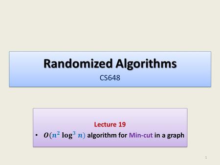 Randomized Algorithms Randomized Algorithms CS648 1.