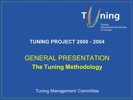 GENERAL PRESENTATION The Tuning Methodology TUNING PROJECT