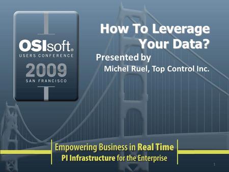 How To Leverage Your Data? Presented by Michel Ruel, Top Control Inc. 1.
