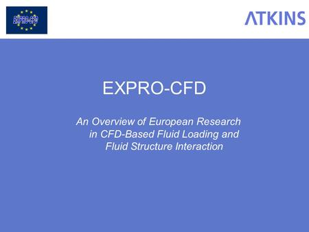 EXPRO-CFD An Overview of European Research in CFD-Based Fluid Loading and Fluid Structure Interaction.