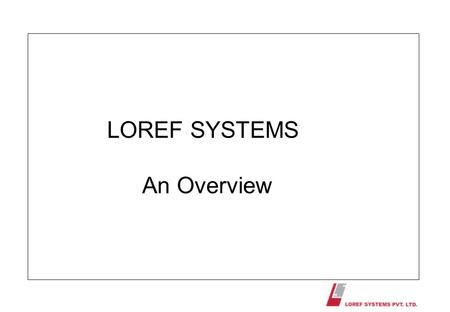 LOREF SYSTEMS An Overview.