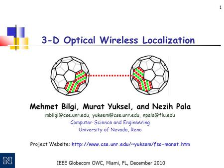 IEEE Globecom OWC, Miami, FL, December 2010 1 3-D Optical Wireless Localization Mehmet Bilgi, Murat Yuksel, and Nezih Pala