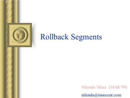 Rollback Segments Nilendu Misra (MAR99)