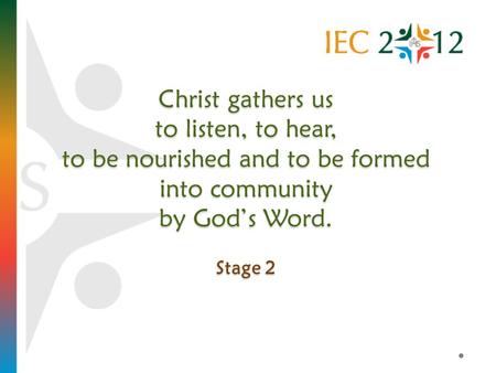 Christ gathers us to listen, to hear, to be nourished and to be formed into community by Gods Word. Stage 2.