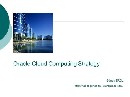 Oracle Cloud Computing Strategy  Güneş EROL.