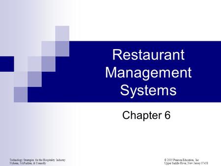 Technology Strategies for the Hospitality Industry© 2005 Pearson Education, Inc Nyheim, McFadden, & Connolly Upper Saddle River, New Jersey 07458 Restaurant.
