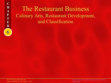 ©2004 Pearson Education, Inc. Upper Saddle River, New Jersey 07458 Introduction to Hospitality Management, First Edition John Walker CHAPTERCHAPTER CHAPTERCHAPTER.