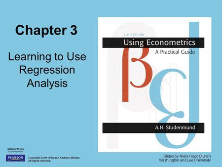 Chapter 3 Learning to Use Regression Analysis Copyright © 2011 Pearson Addison-Wesley. All rights reserved. Slides by Niels-Hugo Blunch Washington and.