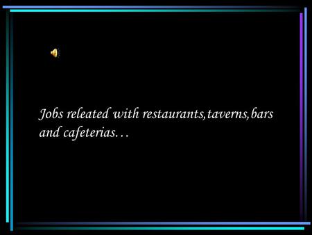 Jobs releated with restaurants,taverns,bars and cafeterias…