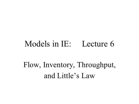Flow, Inventory, Throughput, and Little’s Law