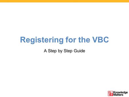 Registering for the VBC A Step by Step Guide. To register, visit www.KnowledgeMatters.com and click on the DECA logo. Each student will register individually,