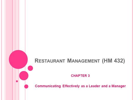 R ESTAURANT M ANAGEMENT (HM 432) CHAPTER 3 Communicating Effectively as a Leader and a Manager.