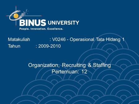 Organization, Recruiting & Staffing Pertemuan: 12 Matakuliah: V0246 - Operasional Tata Hidang 1 Tahun: 2009-2010.