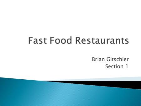 Brian Gitschier Section 1. Industry revenue about $1.75 Trillion in 2013 Fast food industry expected to generate $240 Billion in 2014 Food and beverage.