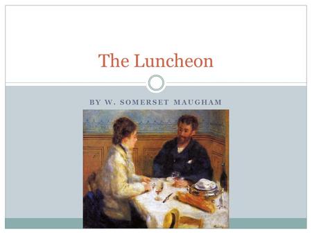 The Luncheon By W. Somerset Maugham.