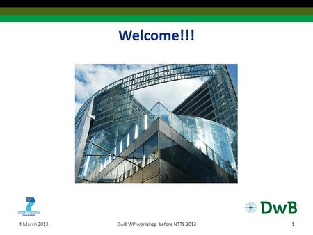 Welcome!!! 4 March 2013DwB WP workshop before NTTS 20131.
