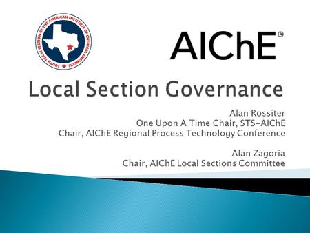 Alan Rossiter One Upon A Time Chair, STS-AIChE Chair, AIChE Regional Process Technology Conference Alan Zagoria Chair, AIChE Local Sections Committee.