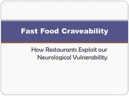 How Restaurants Exploit our Neurological Vulnerability Fast Food Craveability.