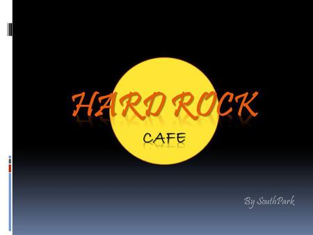 By SouthPark. What is Hard Rock? Hard Rock is one of the worlds leading and well known brand in restaurant industry. It has 110 restaurants in 41 countries.