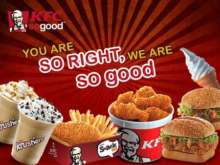 Company Background KFC founded by Colonel Harland Sanders in 1952 is now owned by YUM brands and is one of the most popular chicken and food restaurant.