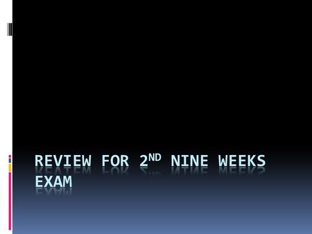 Review for 2nd Nine Weeks Exam