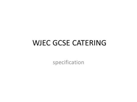 WJEC GCSE CATERING specification.