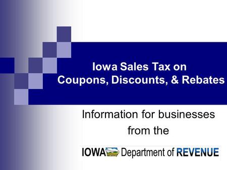 Information for businesses from the Iowa Sales Tax on Coupons, Discounts, & Rebates.
