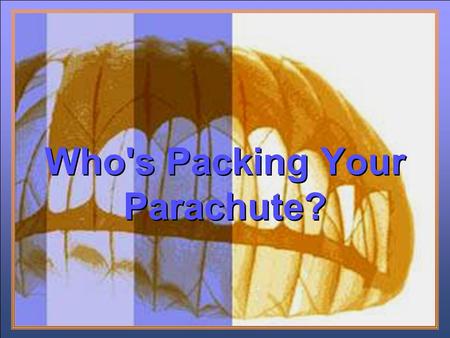 Who's Packing Your Parachute?